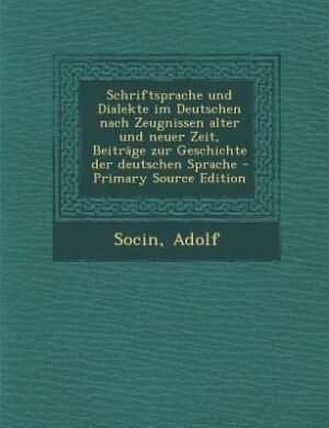 Couverture_Schriftsprache und Dialekte im Deutschen nach Zeugnissen alter und neuer Zeit, Beiträge zur Geschichte der deutschen Sprache - Primary Source Edition