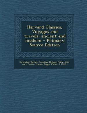 Front cover_Harvard Classics, Voyages and travels; ancient and modern - Primary Source Edition