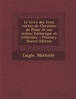 Front cover_Le livre des trois vertus de Christine de Pisan et son milieu historique et littéraire