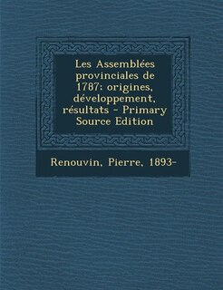 Couverture_Les Assemblées provinciales de 1787; origines, développement, résultats - Primary Source Edition
