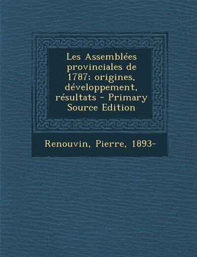 Couverture_Les Assemblées provinciales de 1787; origines, développement, résultats - Primary Source Edition