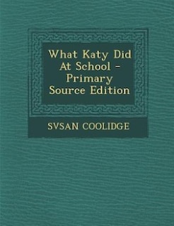 What Katy Did At School - Primary Source Edition