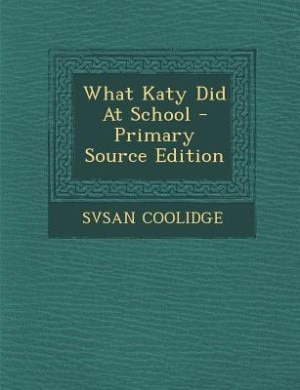 What Katy Did At School - Primary Source Edition