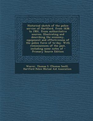 Couverture_Historical sketch of the police service of Hartford, from 1636 to 1901, from authoritative sources. Illustrating and describing the economy, equipment and effectiveness of the police force of to-day. With reminiscences of the past, including some notes of