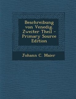 Couverture_Beschreibung von Venedig. Zweiter Theil - Primary Source Edition