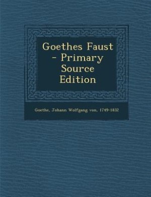 Goethes Faust - Primary Source Edition