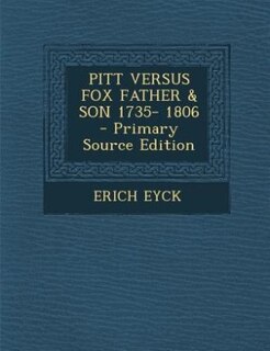 Front cover_PITT VERSUS FOX FATHER & SON 1735- 1806 - Primary Source Edition