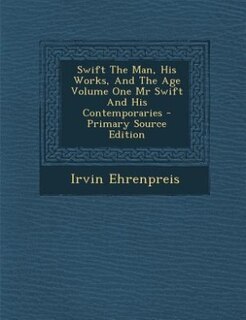 Swift The Man, His Works, And The Age Volume One Mr Swift And His Contemporaries