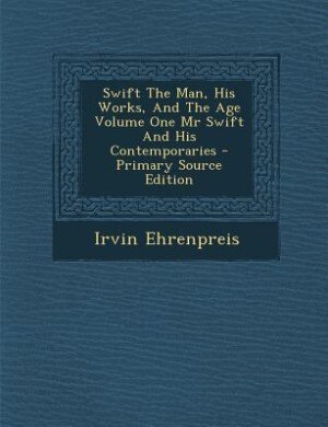 Swift The Man, His Works, And The Age Volume One Mr Swift And His Contemporaries