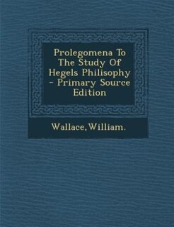Front cover_Prolegomena To The Study Of Hegels Philisophy - Primary Source Edition