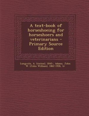 Couverture_A text-book of horseshoeing for horseshoers and veterinarians - Primary Source Edition
