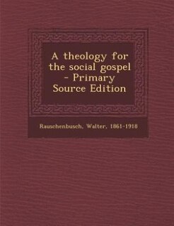 A theology for the social gospel - Primary Source Edition