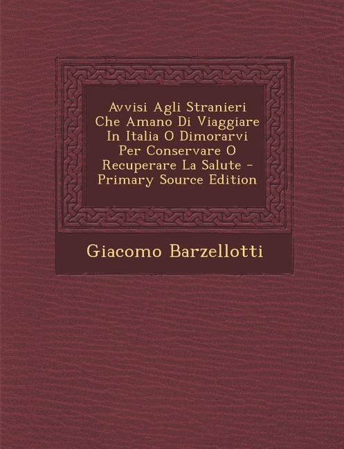 Front cover_Avvisi Agli Stranieri Che Amano Di Viaggiare in Italia O Dimorarvi Per Conservare O Recuperare La Salute