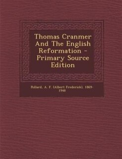 Thomas Cranmer And The English Reformation - Primary Source Edition