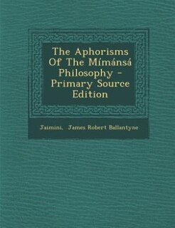 Front cover_The Aphorisms Of The Mímánsá Philosophy - Primary Source Edition