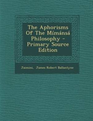 Front cover_The Aphorisms Of The Mímánsá Philosophy - Primary Source Edition