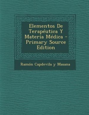 Couverture_Elementos De Terapéutica Y Materia Médica - Primary Source Edition