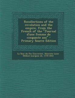 Couverture_Recollections of the revolution and the empire, from the French of the Journal d'une femme de cinquante ans - Primary Source Edition