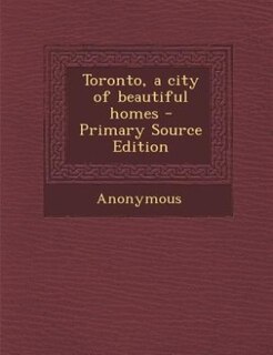 Front cover_Toronto, a city of beautiful homes - Primary Source Edition