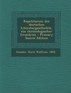 Repetitorum der deutschen Literaturgeschichte, ein chronologischer Grundrisz - Primary Source Edition