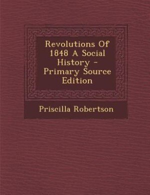 Revolutions Of 1848 A Social History - Primary Source Edition