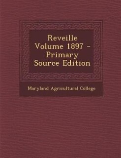 Reveille Volume 1897 - Primary Source Edition
