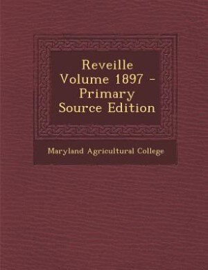 Reveille Volume 1897 - Primary Source Edition