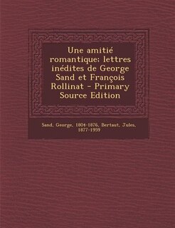 Front cover_Une amitié romantique; lettres inédites de George Sand et François Rollinat