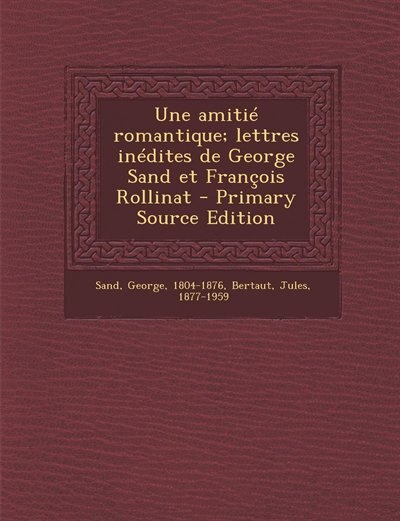 Front cover_Une amitié romantique; lettres inédites de George Sand et François Rollinat