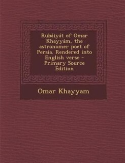 Front cover_Rubáiyát of Omar Khayyám, the astronomer poet of Persia. Rendered into English verse