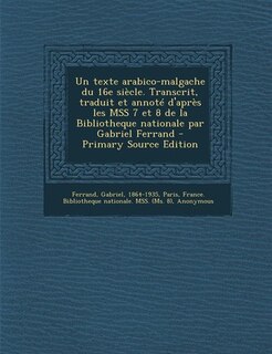 Front cover_Un texte arabico-malgache du 16e siècle. Transcrit, traduit et annoté d'après les MSS 7 et 8 de la Bibliotheque nationale par Gabriel Ferrand - Primary Source Edition