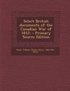 Couverture_Select British documents of the Canadian War of 1812;