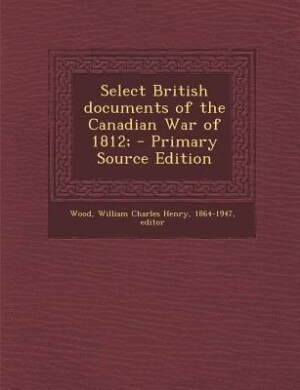 Couverture_Select British documents of the Canadian War of 1812;
