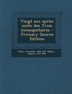 Front cover_Vingt ans après; suite des Trois mousquetaires - Primary Source Edition