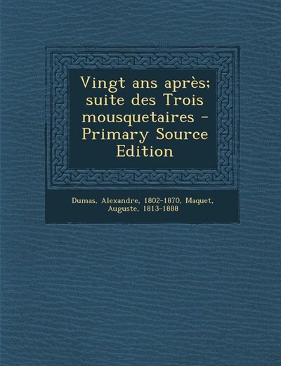 Front cover_Vingt ans après; suite des Trois mousquetaires - Primary Source Edition