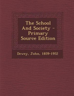 The School And Society - Primary Source Edition