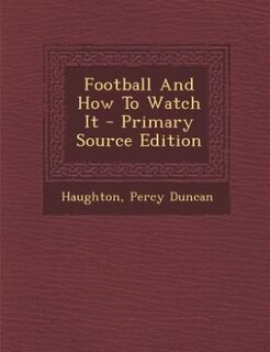 Football And How To Watch It - Primary Source Edition