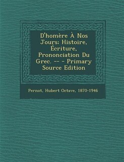 Front cover_D'homère À Nos Jours; Histoire, Écriture, Prononciation Du Grec. --