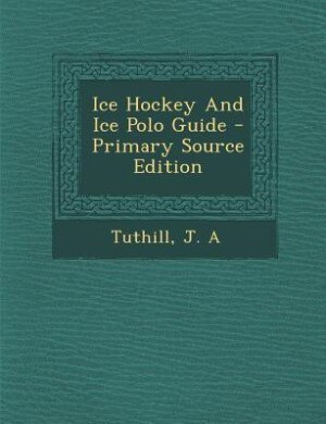Front cover_Ice Hockey And Ice Polo Guide - Primary Source Edition