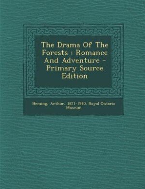 The Drama Of The Forests: Romance And Adventure - Primary Source Edition