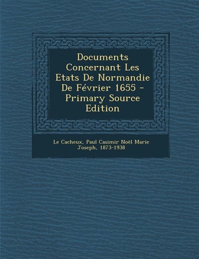 Front cover_Documents Concernant Les Etats De Normandie De Février 1655 - Primary Source Edition
