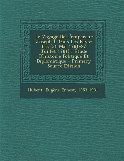 Front cover_Le Voyage De L'empereur Joseph Ii Dans Les Pays-bas (31 Mai 1781-27 Juillet 1781)