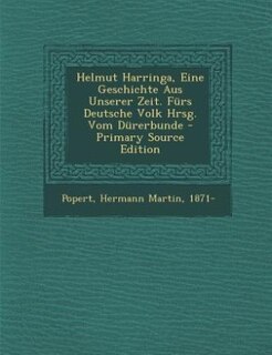 Front cover_Helmut Harringa, Eine Geschichte Aus Unserer Zeit. Fürs Deutsche Volk Hrsg. Vom Dürerbunde - Primary Source Edition