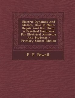 Front cover_Electric Dynamos And Motors, How To Make, Repair And Use Them