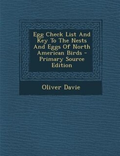 Front cover_Egg Check List And Key To The Nests And Eggs Of North American Birds - Primary Source Edition