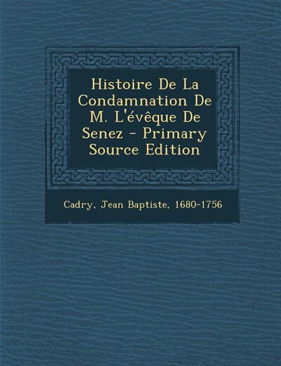 Front cover_Histoire De La Condamnation De M. L'évêque De Senez - Primary Source Edition