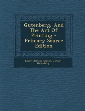 Couverture_Gutenberg, And The Art Of Printing - Primary Source Edition
