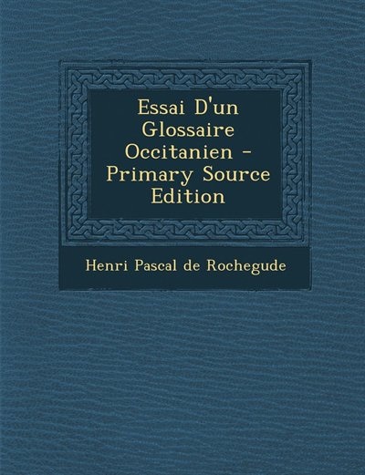 Couverture_Essai D'un Glossaire Occitanien - Primary Source Edition