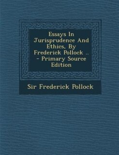 Essays In Jurisprudence And Ethics, By Frederick Pollock .. - Primary Source Edition