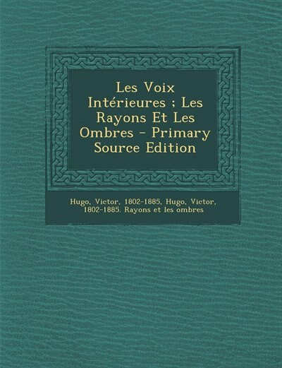 Couverture_Les Voix Int&eacute;rieures ; Les Rayons Et Les Ombres - Primary Source Edition